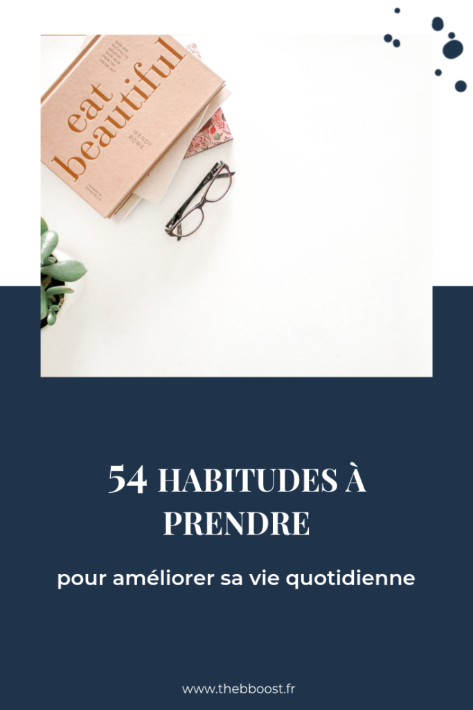 54 Habitudes Pour Ameliorer Sa Vie Quotidienne Thebboost